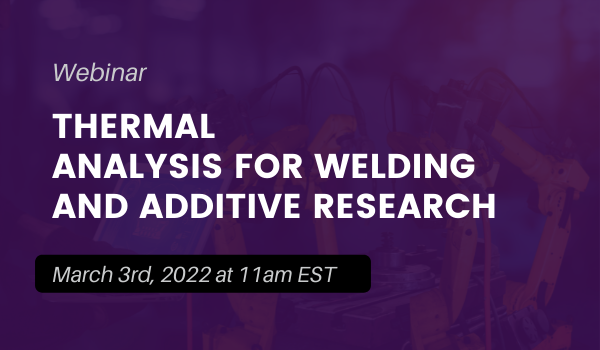 Thermal Analysis for Welding and Additive Reseach_Webinar
